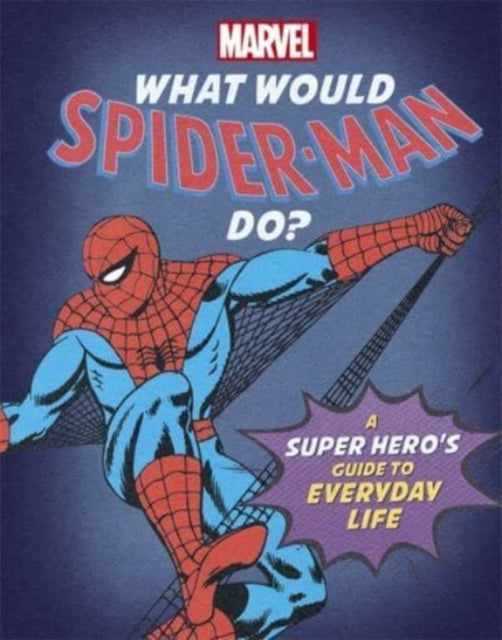 What Would Spider-Man Do?: A super hero's guide to everyday life