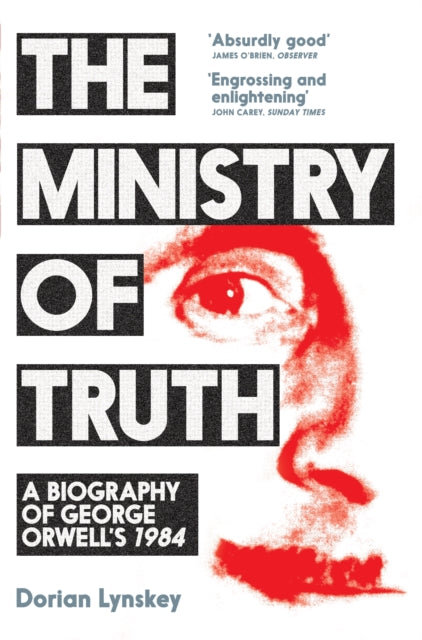 Ministry of Truth: A Biography of George Orwell's 1984