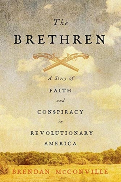Brethren: A Story of Faith and Conspiracy in Revolutionary America