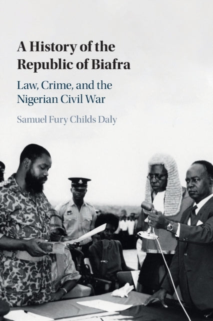 History of the Republic of Biafra: Law, Crime, and the Nigerian Civil War