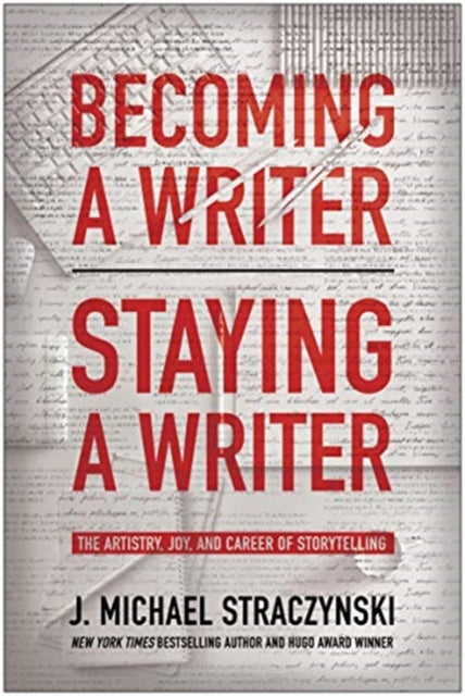 Becoming a Writer, Staying a Writer: The Artistry, Joy, and Career of Storytelling