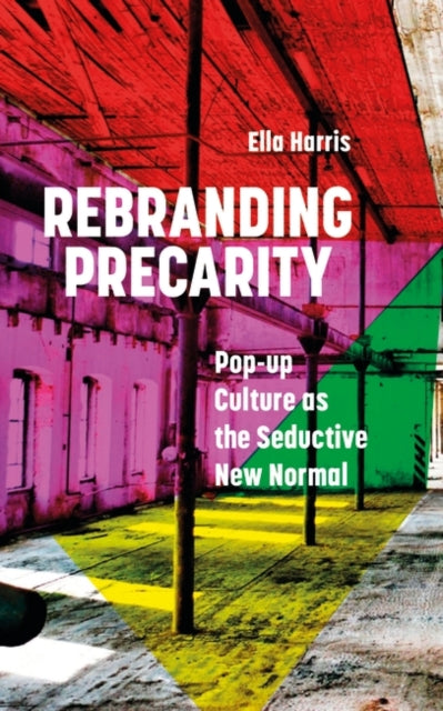 Rebranding Precarity: Pop-up Culture as the Seductive New Normal
