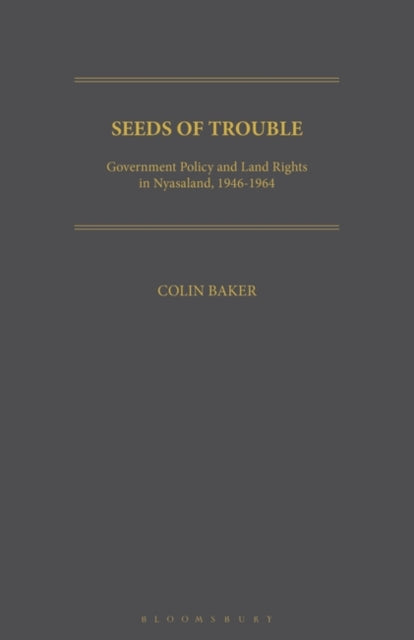 Seeds of Trouble: Government Policy and Land Rights in Nyasaland, 1946-1964