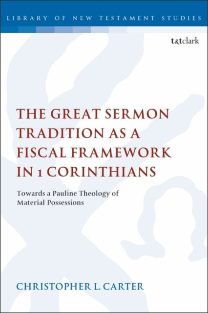 Great Sermon Tradition as a Fiscal Framework in 1 Corinthians: Towards a Pauline Theology of Material Possessions