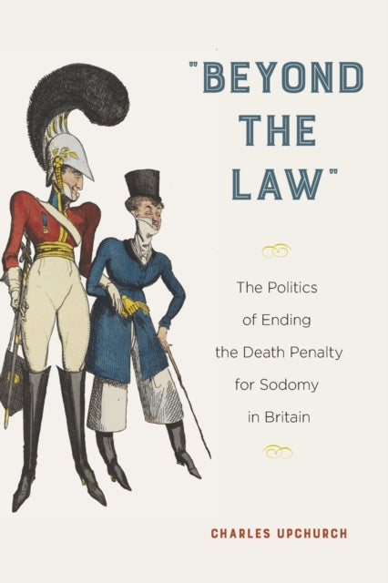 "Beyond the Law": The Politics of Ending the Death Penalty for Sodomy in Britain