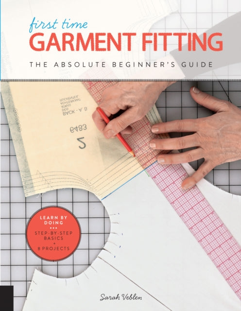 First Time Garment Fitting: The Absolute Beginner's Guide - Learn by Doing * Step-by-Step Basics + 8 Projects