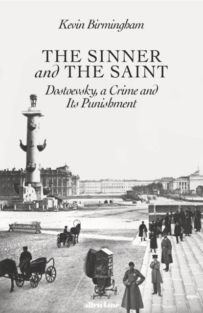 Sinner and the Saint: Dostoevsky, a Crime and Its Punishment