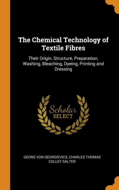 Chemical Technology of Textile Fibres: Their Origin, Structure, Preparation, Washing