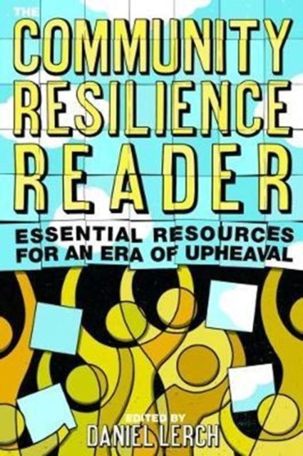 Community Resilience Reader: Essential Resources for an Era of Upheaval