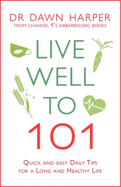 Live Well to 101: Quick and Easy Daily Tips for a Long and Healthy Life
