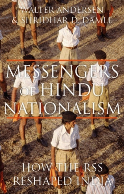 Messengers of Hindu Nationalism: How the RSS Reshaped India