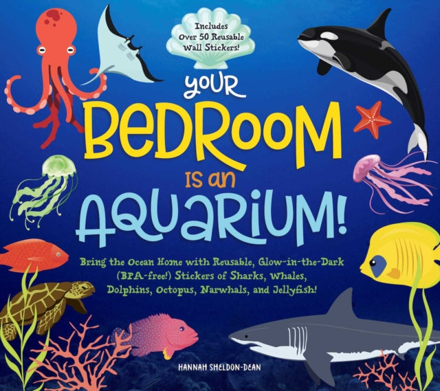 Your Bedroom is an Ocean!: Bring the Sea Home with Reusable, Glow-in-the-Dark (BPA-free!) Stickers of Sharks, Whales, Dolphins