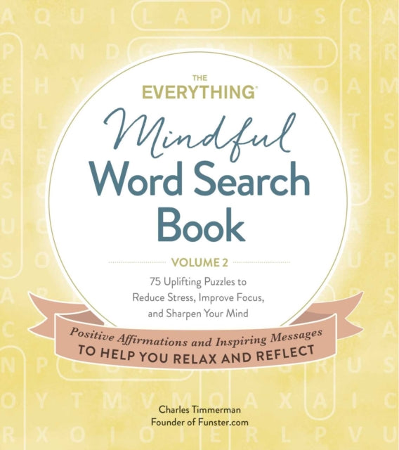 Everything Mindful Word Search Book, Volume 2: 75 Uplifting Puzzles to Reduce Stress, Improve Focus, and Sharpen Your Mind