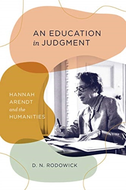 Education in Judgment: Hannah Arendt and the Humanities