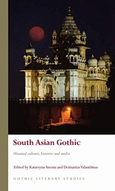 South Asian Gothic: Haunted cultures, histories and media