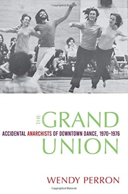 Grand Union: Accidental Anarchists of Downtown Dance, 1970-76
