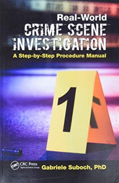Real-World Crime Scene Investigation: A Step-by-Step Procedure Manual