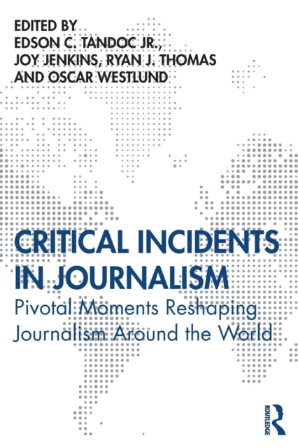 Critical Incidents in Journalism: Pivotal Moments Reshaping Journalism around the World