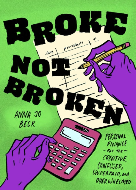 Broke, Not Broken: Personal Finance for the Creative, Confused, Underpaid