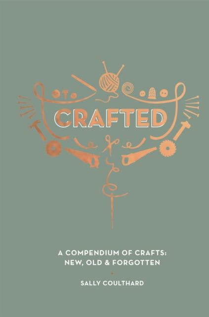 Crafted: A Compendium of Crafts: New, Old and Forgotten
