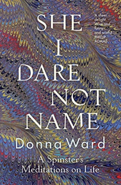 She I Dare Not Name: A spinster's meditations on life