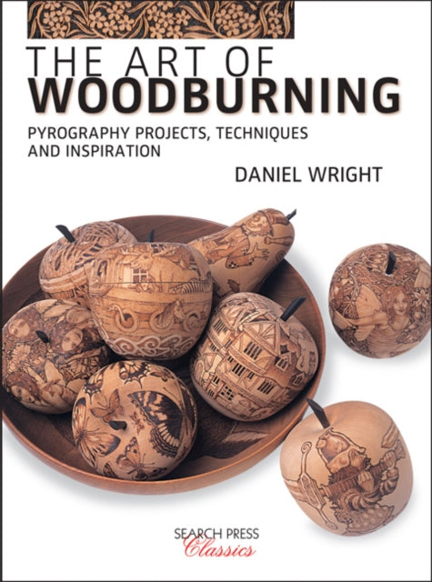 Art of Woodburning: Pyrography Projects, Techniques and Inspiration