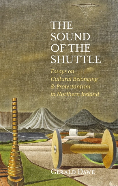 Sound of the Shuttle: Essays on Cultural Belonging & Protestantism in Northern Ireland