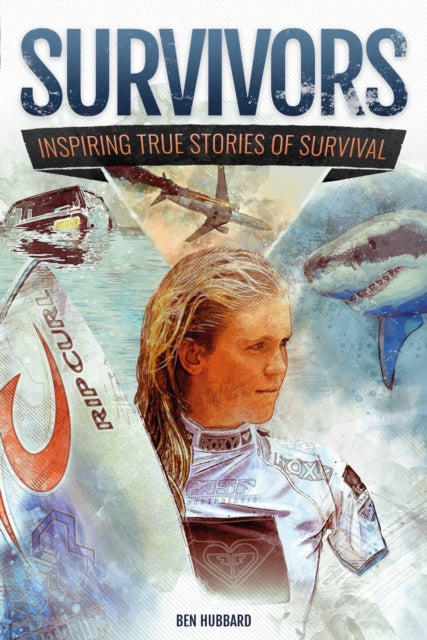 Survivors of Land, Sea and Sky: Inspiring true stories of survival