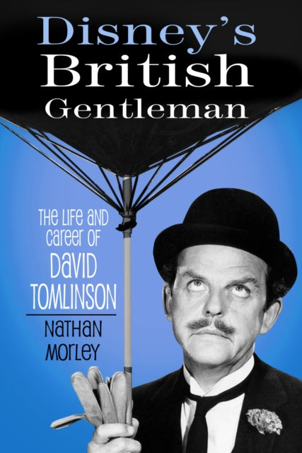 Disney's British Gentleman: The Life and Career of David Tomlinson
