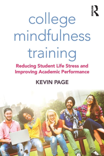 College Mindfulness Training: Reducing Student Life Stress and Improving Academic Performance