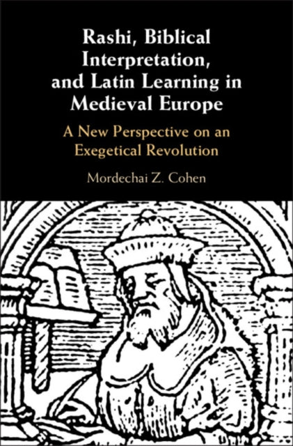 Rashi, Biblical Interpretation, and Latin Learning in Medieval Europe: A New Perspective on an Exegetical Revolution