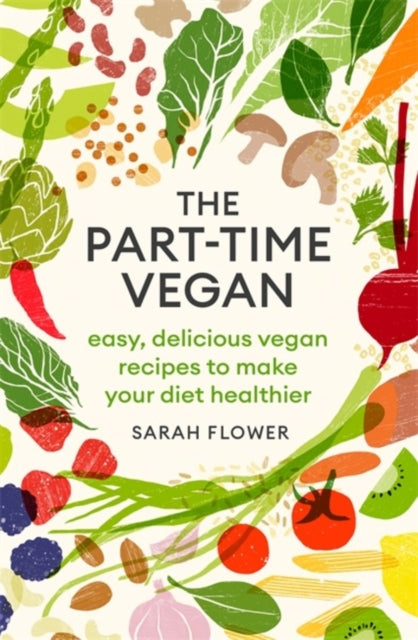 Part-time Vegan: Easy, delicious vegan recipes to make your diet healthier