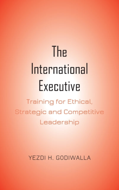 International Executive: Training for Ethical, Strategic and Competitive Leadership