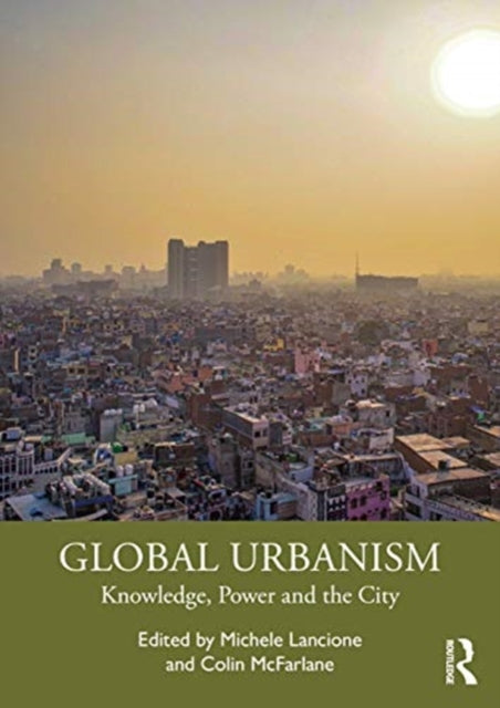 Global Urbanism: Knowledge, Power and the City