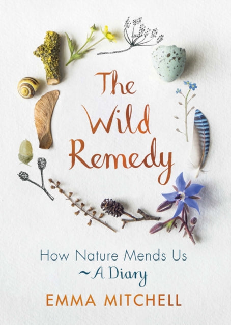 Wild Remedy: How Nature Mends Us - A Diary
