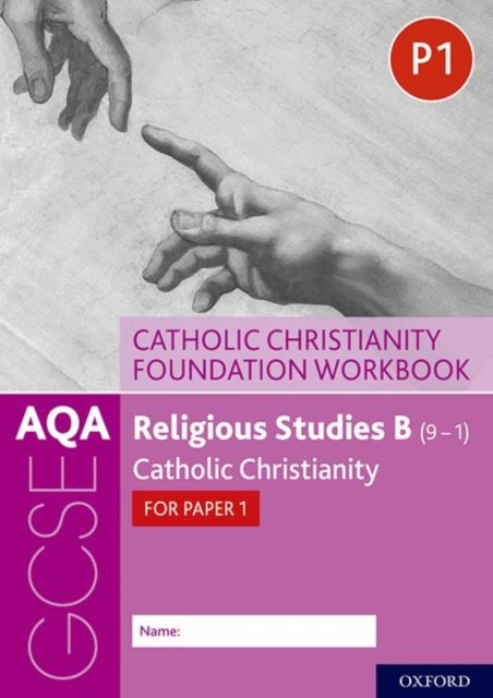 AQA GCSE Religious Studies B (9-1): Catholic Christianity Foundation Workbook: Catholic Christianity for Paper 1: With all you need to know for your 2021 assessments
