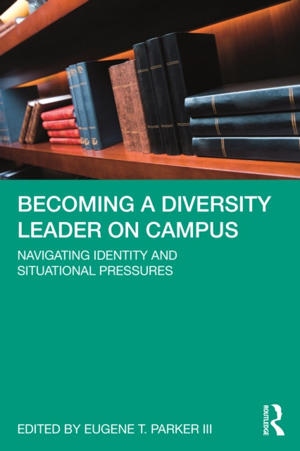Becoming a Diversity Leader on Campus: Navigating Identity and Situational Pressures