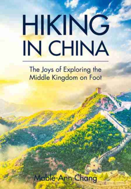 Hiking in China: A Curated Guide to Exploring the Middle Kingdom on Foot