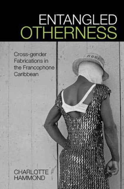Entangled Otherness: Cross-gender Fabrications in the Francophone Caribbean