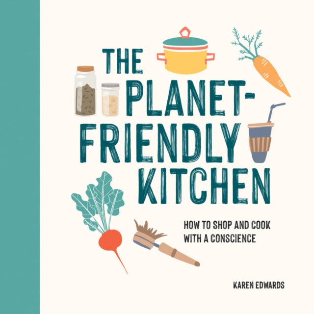 Planet-Friendly Kitchen: How to Shop and Cook With a Conscience
