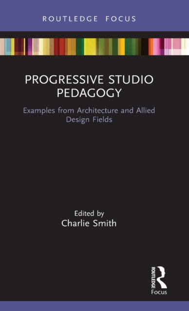 Progressive Studio Pedagogy: Examples from Architecture and Allied Design Fields