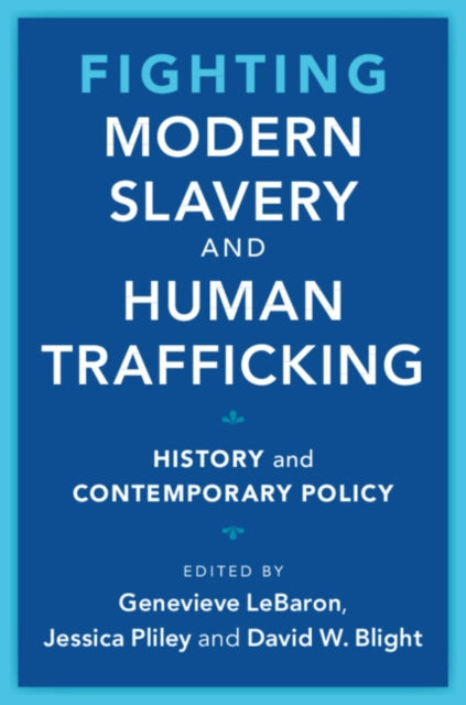 Fighting Modern Slavery and Human Trafficking: History and Contemporary Policy