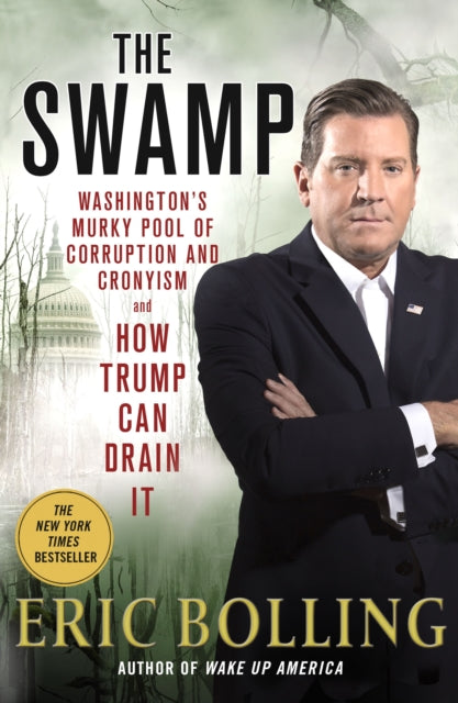 Swamp: Washington's Murky Pool of Corruption and Cronyism and How Trump Can Drain It