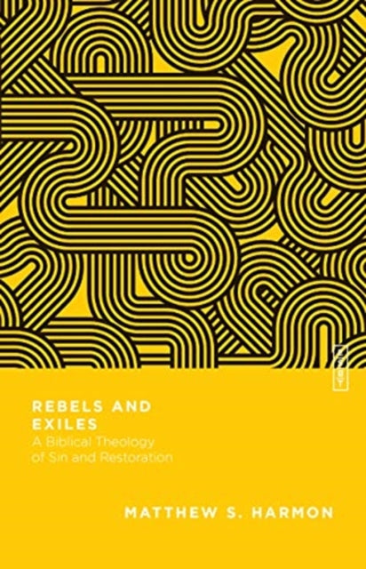 Rebels and Exiles: A Biblical Theology of Sin and Restoration