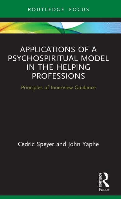 Applications of a Psychospiritual Model in the Helping Professions: Principles of InnerView Guidance