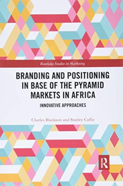 Branding and Positioning in Base of the Pyramid Markets in Africa: Innovative Approaches