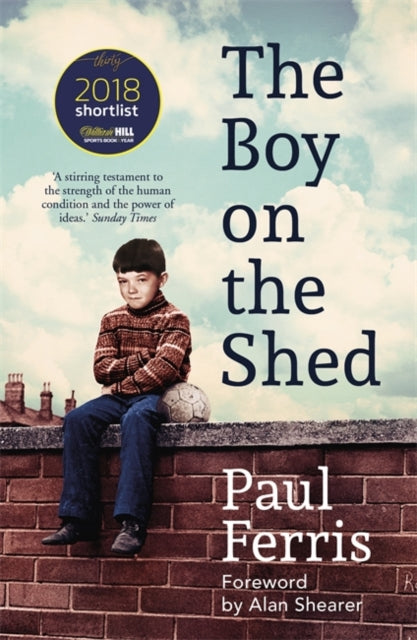 Boy on the Shed:A remarkable sporting memoir with a foreword by Alan Shearer: Sports Book Awards Autobiography of the Year