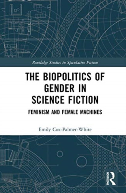 Biopolitics of Gender in Science Fiction: Feminism and Female Machines
