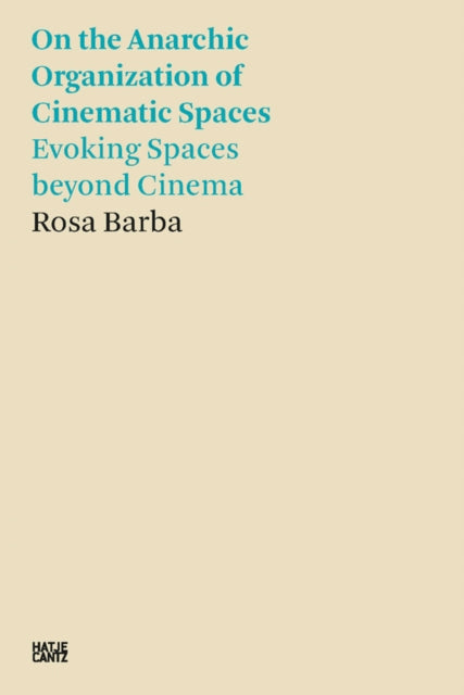 Rosa Barba: On the Anarchic Organization of Cinematic Spaces - Evoking Spaces beyond Cinema