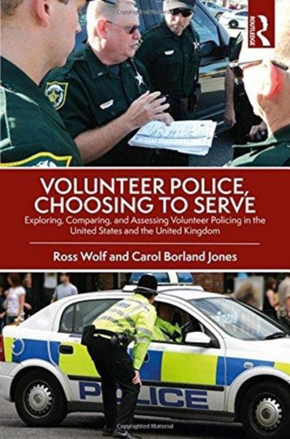 Volunteer Police, Choosing to Serve: Exploring, Comparing, and Assessing Volunteer Policing in the United States and the United Kingdom